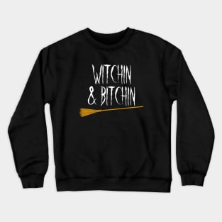 witchin & bitchin Crewneck Sweatshirt